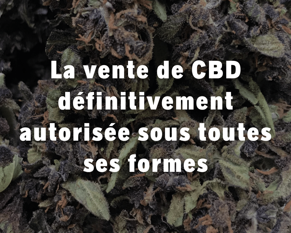 la vente de CBD autorisée sous toutes ses formes